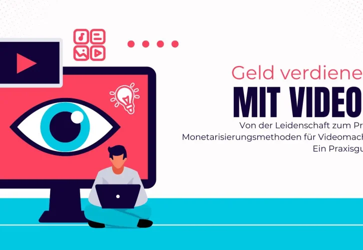 Von der Leidenschaft zum Profit: Monetarisierungsmethoden für Videomacher – Ein Praxisguide